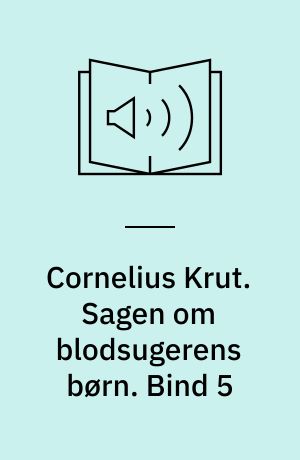 Cornelius Krut. Sagen om blodsugerens børn. Bind 5