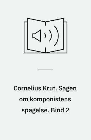 Cornelius Krut. Sagen om komponistens spøgelse. Bind 2