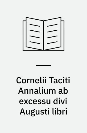 Cornelii Taciti Annalium ab excessu divi Augusti libri