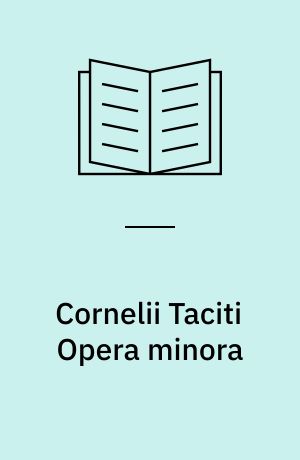 Cornelii Taciti Opera minora