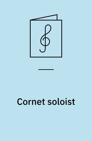 Cornet soloist : interesting and playable solo arrangements of famous and well-liked melodies