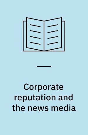 Corporate reputation and the news media : agenda-setting within business news coverage in developed, emerging, and frontier markets