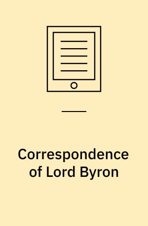 Correspondence of Lord Byron : with a friend, including letters to his mother