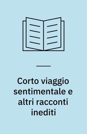 Corto viaggio sentimentale e altri racconti inediti