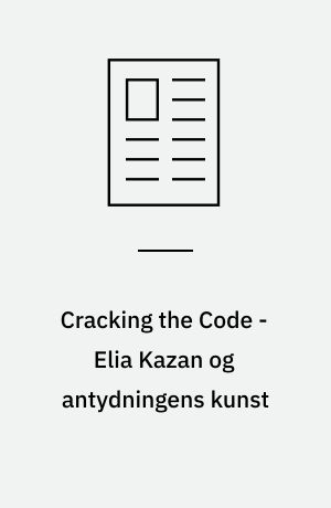 Cracking the Code - Elia Kazan og antydningens kunst