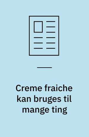 Creme fraiche kan bruges til mange ting