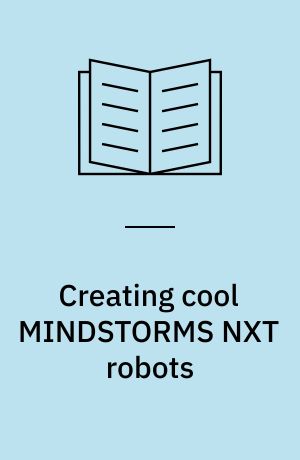 Creating cool MINDSTORMS NXT robots