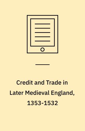 Credit and Trade in Later Medieval England, 1353-1532
