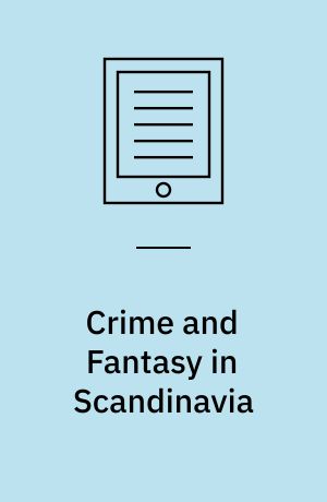 Crime and Fantasy in Scandinavia : Fiction, Film and Social Change