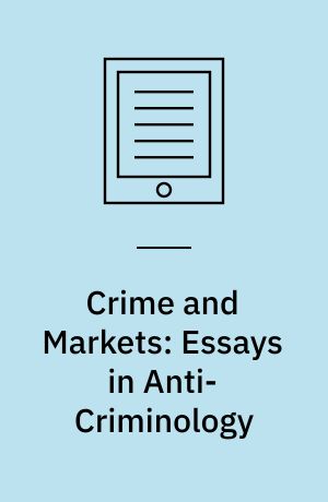 Crime and Markets: Essays in Anti-Criminology