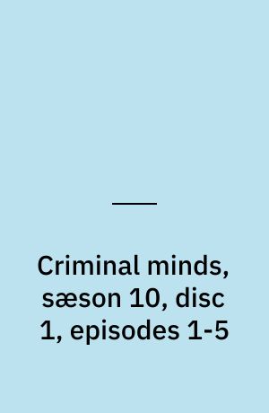Criminal minds, sæson 10, disc 1, episodes 1-5
