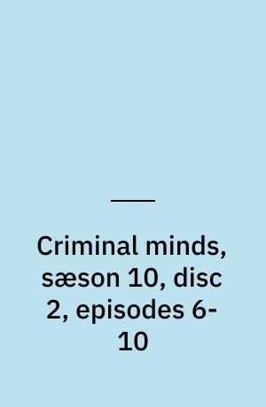 Criminal minds, sæson 10, disc 2, episodes 6-10