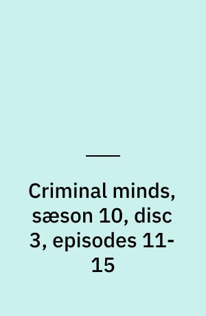 Criminal minds, sæson 10, disc 3, episodes 11-15