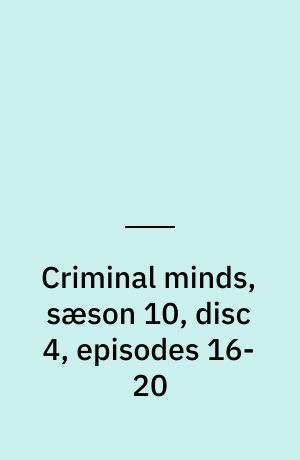 Criminal minds, sæson 10, disc 4, episodes 16-20