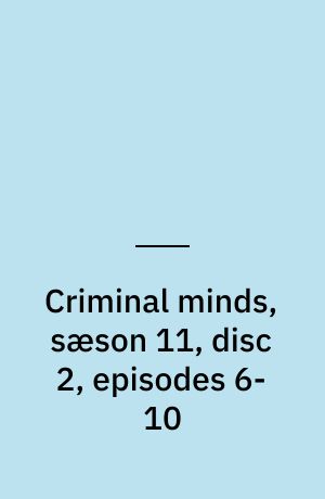 Criminal minds, sæson 11, disc 2, episodes 6-10