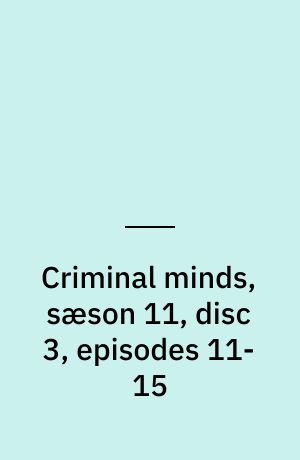 Criminal minds, sæson 11, disc 3, episodes 11-15