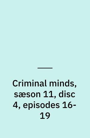 Criminal minds, sæson 11, disc 4, episodes 16-19