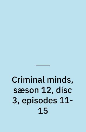 Criminal minds, sæson 12, disc 3, episodes 11-15