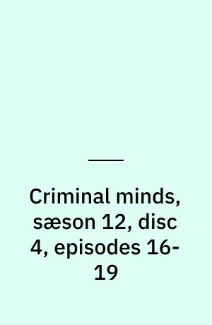 Criminal minds, sæson 12, disc 4, episodes 16-19