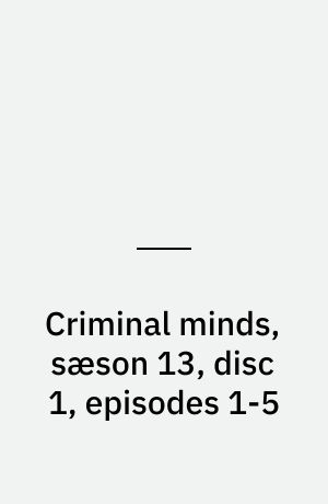Criminal minds, sæson 13, disc 1, episodes 1-5