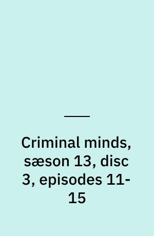 Criminal minds, sæson 13, disc 3, episodes 11-15
