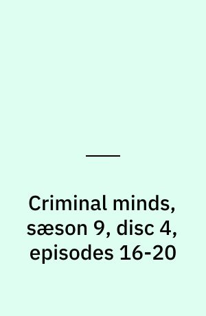 Criminal minds, sæson 9, disc 4, episodes 16-20