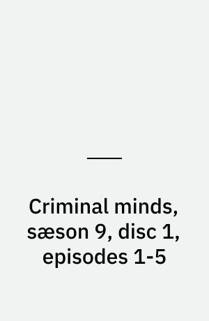 Criminal minds, sæson 9, disc 1, episodes 1-5