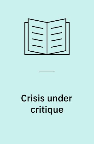 Crisis under critique : how people assess, transform, and respond to critical situations