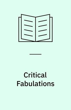 Critical Fabulations : Reworking the Methods and Margins of Design