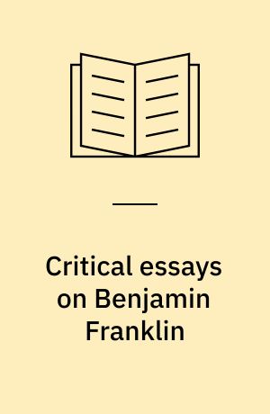 Critical essays on Benjamin Franklin