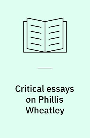 Critical essays on Phillis Wheatley