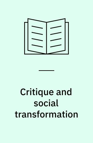 Critique and social transformation : lessons from Antonio Gramsci, Mikhail Bakhtin, and Raymond Williams