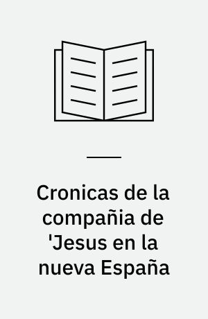 Cronicas de la compañia de 'Jesus en la nueva España