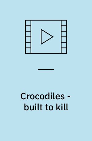 Crocodiles - built to kill