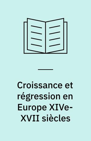 Croissance et régression en Europe XIVe-XVII siècles : Recueil d'articles