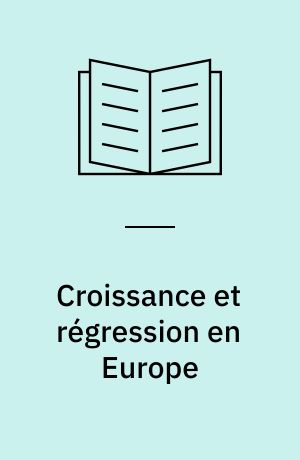 Croissance et régression en Europe : XIVe-XVIIe siècles : Recueil d'articles