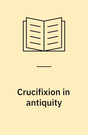 Crucifixion in antiquity : an inquiry into the background and significance of the New Testament terminology of crucifixion