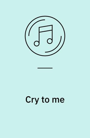 Cry to me