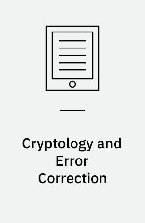 Cryptology and Error Correction : An Algebraic Introduction and Real-World Applications
