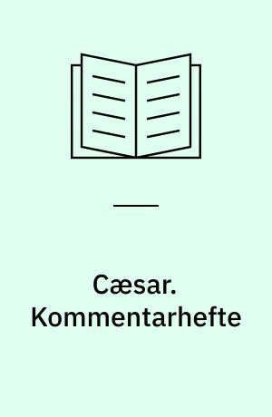 Cæsar : Udvalg for gymnasiet. Kommentarhefte