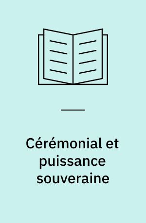 Cérémonial et puissance souveraine : France, XVe-XVIIe siècles