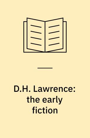 D.H. Lawrence: the early fiction : a commentary