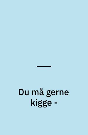 Du må gerne kigge -