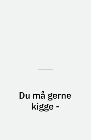 Du må gerne kigge -