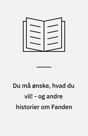 Du må ønske, hvad du vil! - og andre historier om Fanden