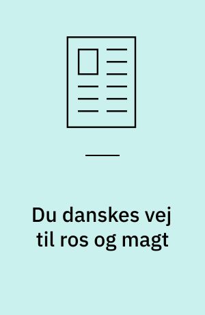 Du danskes vej til ros og magt