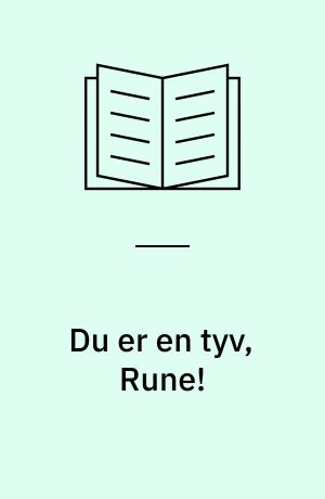 Du er en tyv, Rune!
