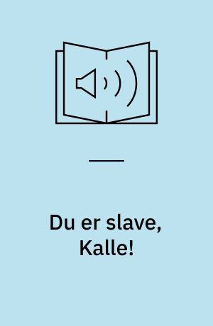 Du er slave, Kalle!