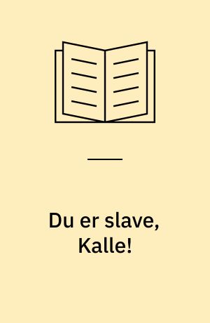 Du er slave, Kalle!