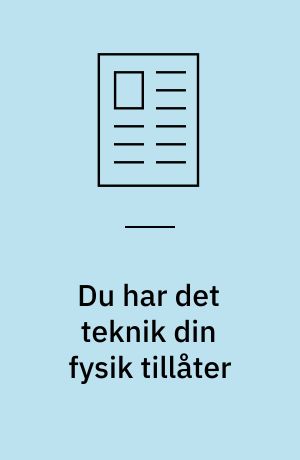 Du har det teknik din fysik tillåter